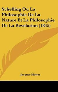 Cover image for Schelling Ou La Philosophie de La Nature Et La Philosophie de La Revelation (1845)