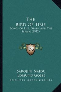 Cover image for The Bird of Time: Songs of Life, Death and the Spring (1912)