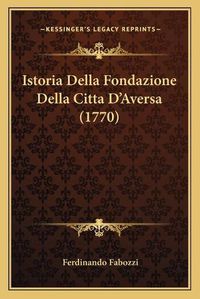 Cover image for Istoria Della Fondazione Della Citta Dacentsa -A Centsaversa (1770)