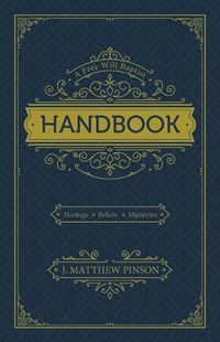 Cover image for A Free Will Baptist Handbook: Heritage, Beliefs, Ministries