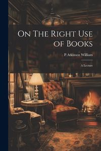 Cover image for On The Right Use of Books