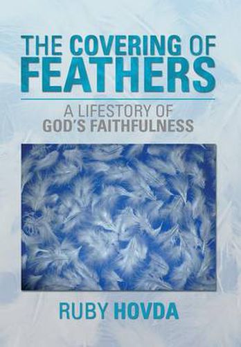 The Covering of Feathers: A Lifestory of God's Faithfulness