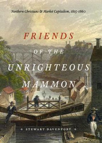 Cover image for Friends of the Unrighteous Mammon: Northern Christians and Market Capitalism, 1815-1860