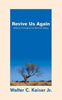 Cover image for Revive Us Again: Biblical Principles for Revival Today