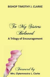 Cover image for To My Sisters Beloved: A Trilogy of Encouragement