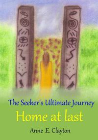 Cover image for The Seeker's Ultimate Journey: Home at last