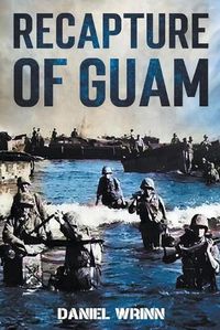 Cover image for Recapture of Guam: 1944 Battle and Liberation of Guam