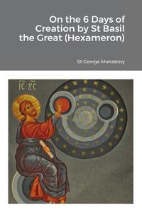 Cover image for On the 6 Days of Creation by St Basil the Great (Hexameron)