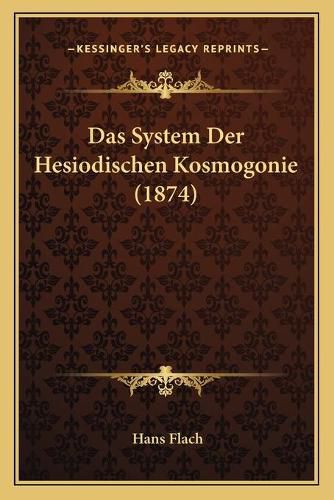 Cover image for Das System Der Hesiodischen Kosmogonie (1874)