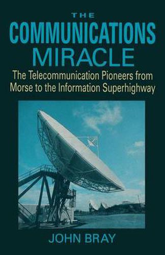 Cover image for The Communications Miracle: The Telecommunication Pioneers from Morse to the Information Superhighway