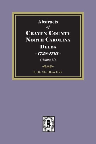 Cover image for Craven County, North Carolina Deeds, 1728-1761. (Volume #1)