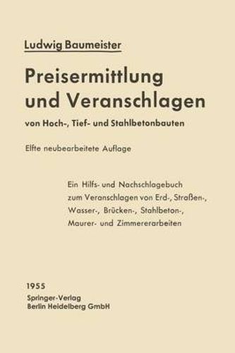 Cover image for Preisermittlung und Veranschlagen von Hoch-, Tief- und Stahlbetonbauten: Ein Hilfs- und Nachschlagebuch zum Veranschlagen von Erd-, Strassen-, Wasser-, Brucken-, Stahlbeton-, Maurer- und Zimmererarbeiten