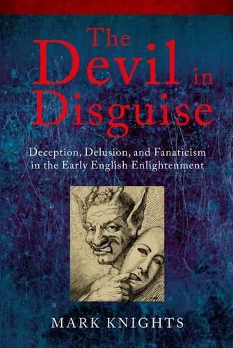 Cover image for The Devil in Disguise: Deception, Delusion, and Fanaticism in the Early English Enlightenment