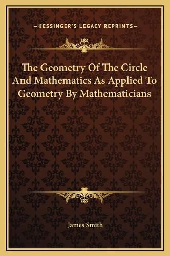 The Geometry of the Circle and Mathematics as Applied to Geometry by Mathematicians