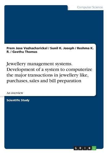 Cover image for Jewellery management systems. Development of a system to computerize the major transactions in jewellery like, purchases, sales and bill preparation: An overview