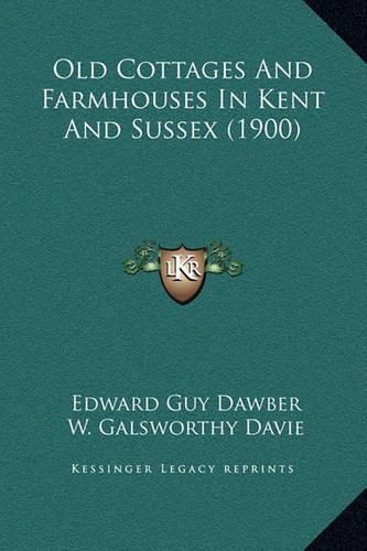 Old Cottages and Farmhouses in Kent and Sussex (1900)