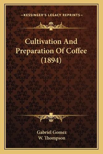 Cultivation and Preparation of Coffee (1894)