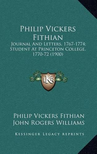 Philip Vickers Fithian: Journal and Letters, 1767-1774; Student at Princeton College, 1770-72 (1900)