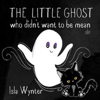 Cover image for The Little Ghost Who Didn't Want to Be Mean: A Picture Book Not Just for Halloween