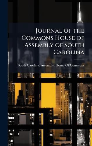 Cover image for Journal of the Commons House of Assembly of South Carolina