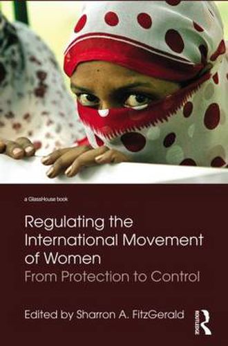 Cover image for Regulating the International Movement of Women: From Protection to Control