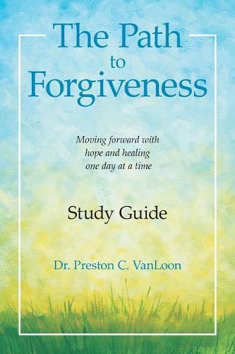 Cover image for The Path to Forgiveness Study Guide: Moving Forward with Hope and Healing One Day at a Time