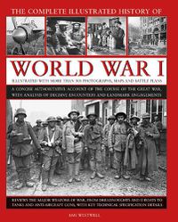 Cover image for World War I, Complete Illustrated History of: A concise authoritative account of the course of the Great War, with analysis of decisive encounters and landmark engagements