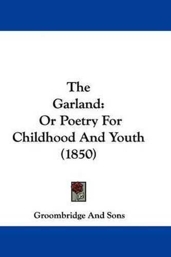 Cover image for The Garland: Or Poetry For Childhood And Youth (1850)