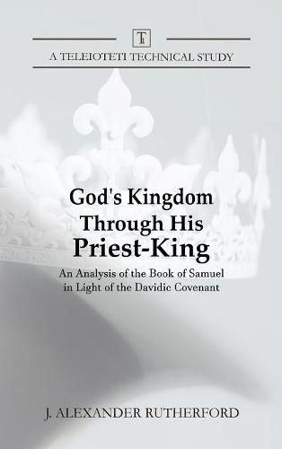 God's Kingdom through His Priest-King: An Analysis of the Book of Samuel in Light of the Davidic Covenant