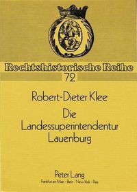 Cover image for Die Landessuperintendentur Lauenburg: Ursprung Und Entwicklung Sowie Ende Der Sonderstellung Des Kirchenkreises Herzogtum Lauenburg Durch Die Nordelbische Kirchenvereinigung