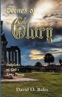 Cover image for Scenes of Glory: Subplots of God's Long Story