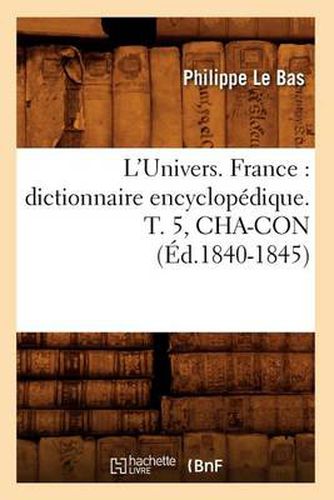 L'Univers. France: Dictionnaire Encyclopedique. T. 5, Cha-Con (Ed.1840-1845)