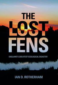 Cover image for The Lost Fens: England's Greatest Ecological Disaster