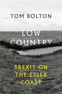Cover image for Low Country: Brexit on the Essex Coast