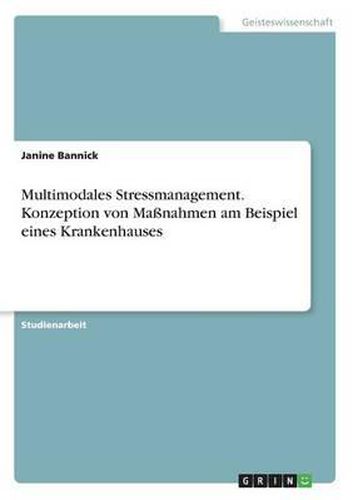 Cover image for Multimodales Stressmanagement. Konzeption von Massnahmen am Beispiel eines Krankenhauses