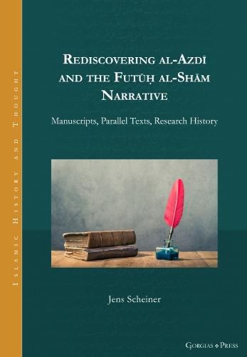 Rediscovering al-Azdi and the Futuh al-Sham Narrative: Manuscripts, Parallel Texts, Research History