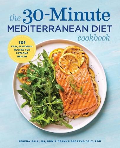 Cover image for The 30-Minute Mediterranean Diet Cookbook: 101 Easy, Flavorful Recipes for Lifelong Health