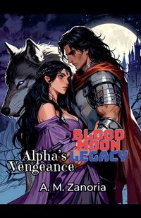 Cover image for Blood Moon Legacy Alpha's Vengeance