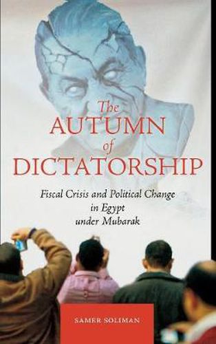 Cover image for The Autumn of Dictatorship: Fiscal Crisis and Political Change in Egypt under Mubarak