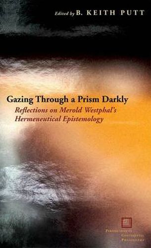 Gazing Through a Prism Darkly: Reflections on Merold Westphal's Hermeneutical Epistemology