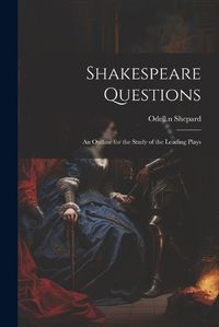 Cover image for Shakespeare Questions; an Outline for the Study of the Leading Plays