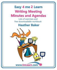 Cover image for Writing Meeting Minutes and Agendas;  Taking Notes of Meetings, Sample Minutes and Agendas, Ideas for Formats and Templates: Minute Taking Training with Lots of Examples and Exercises