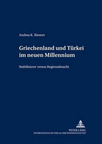 Cover image for Griechenland Und Tuerkei Im Neuen Millennium: Stabilisierer Versus Regionalmacht