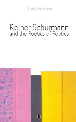 Cover image for Reiner Schurmann and the Poetics of Politics