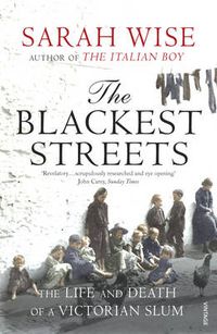Cover image for The Blackest Streets: The Life and Death of a Victorian Slum