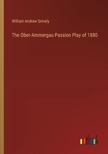 The Ober-Ammergau Passion Play of 1880