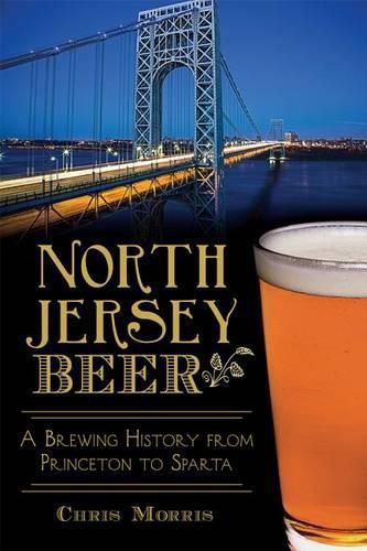 North Jersey Beer: A Brewing History from Princeton to Sparta