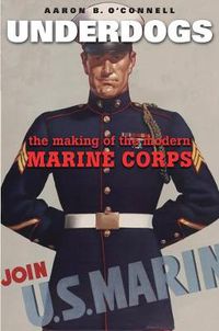 Cover image for Underdogs: The Making of the Modern Marine Corps