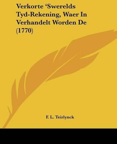 Cover image for Verkorte 'Swerelds Tyd-Rekening, Waer In Verhandelt Worden de (1770)