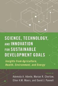 Cover image for Science, Technology, and Innovation for Sustainable Development Goals: Insights from Agriculture, Health, Environment, and Energy